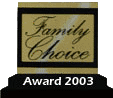 Family Choice Award Winner - 2003